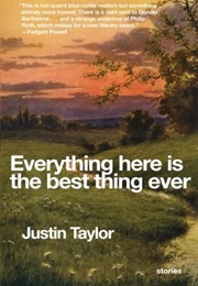 Everything Here Is the Best Thing Ever (Justin Taylor)