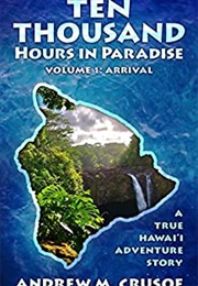 Ten Thousand Hours in Paradise (Andrew M. Crusoe)