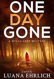 One Day Gone (Mylas Grey Mysteries Book 1) (By Luana Ehrlich)