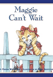 Maggie Can&#39;t Wait (Frieda Wishinsky)