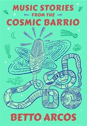 Music Stories From the Cosmic Barrio (Betto Arcos)