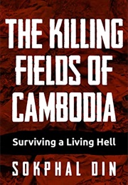 The Killing Fields of Cambodia: Surviving a Living Hell (Sokphal Din)