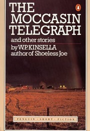 The Moccasin Telegraph and Other Stories (W.P. Kinsella)