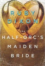 The Half-Orc&#39;s Maiden Bride (Ruby Dixon)