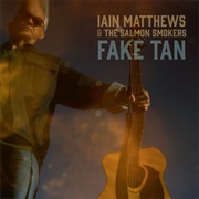 Iain Matthews &amp; the Salmon Smokers - Fake Tan