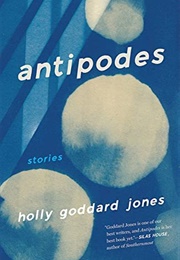 Antipodes : Stories (Holly Goddard Jones)