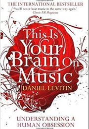 This Is Your Brain on Music (Daniel J. Levitin)