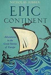 Epic Continent: Adventures in the Great Stories of Europe (Nicholas Jubber)