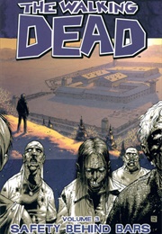 The Walking Dead Volume 3: Safety Behind Bars (Robert Kirkman)