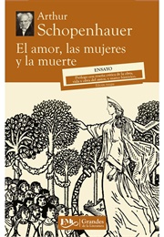 El Amor, Las Mujeres Y La Muerte (Arthur Schopenhauer)