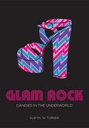 Glam Rock: Dandies in the Underworld (Alwyn W. Turner)