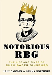 Notorious RBG: The Life and Times of Ruth Bader Ginsburg (Irin Carmon, Shana Knizhnik)