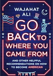 Go Back to Where You Came From (Wajahat Ali)