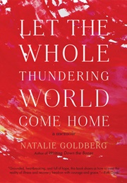 Let the Whole Thundering World Come Home (Natalie Goldberg)