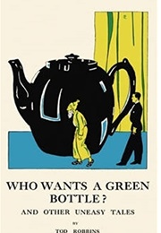 Who Wants a Green Bottle? and Other Uneasy Tales (Tod Robbins)