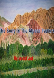 The Body in the Alpaca Pasture (Jerold Last)