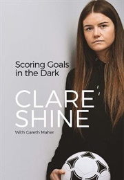 Scoring Goals in the Dark (Clare Shine With Gareth Maher)