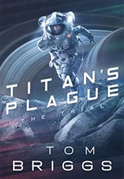 Titan&#39;s Plague: The Trial (Tom Briggs)