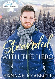 Stranded With the Hero:  a Christian EMT Christmas Romance  (Heroes of Freedom Ridge, #4) (Hannah Jo Abbott)