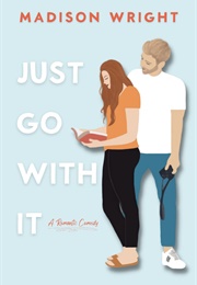 Just Go With It (Madison Wright)