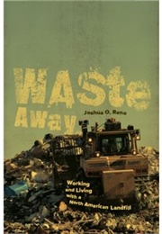 Waste Away: Working and Living With a North American Landfill (Joshua Reno)