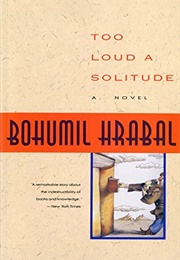 Too Loud a Solitude (Bohumil Hrabal)