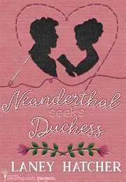 Neanderthal Seeks Duchess (Laney Hatcher)