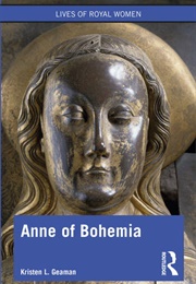 Anne of Bohemia (Kristen L Geaman)