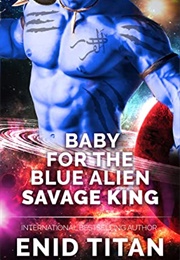 Baby for the Blue Alien Savage King (Enid Titan)