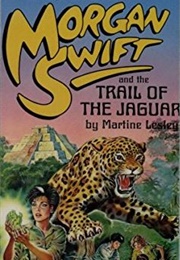 Morgan Swift and the Trail of the Jaguar (Martine Lesley)