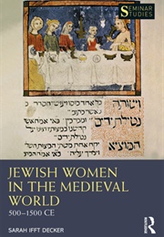 Jewish Women in the Medieval World: 500–1500 CE (Sarah Ifft Decker)