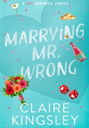 Marrying Mr. Wrong (Claire Kingsley)