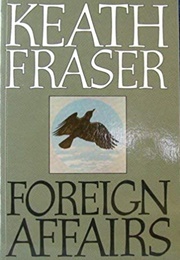 Foreign Affairs (Keath Fraser)