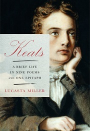 Keats: A Brief Life in Nine Poems and One Epitaph (Lucasta Miller)