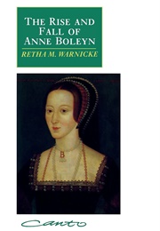 The Rise and Fall of Anne Boleyn (Retha M. Warnicke)