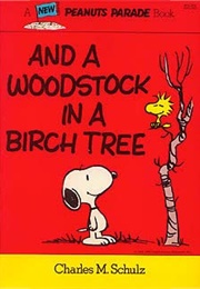 And a Woodstock in a Birch Tree (Charles M. Schulz)