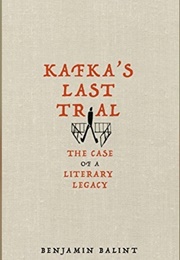 Kafka&#39;s Last Trial: The Case of a Literary Legacy (Bejamin Balint)