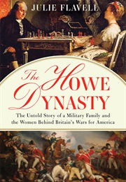 The Howe Dynasty: The Untold Story of a Military Family and the Women Behind Britain&#39;s Wars for Amer (Julie Flavell)