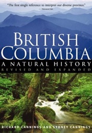 British Columbia: A Natural History (Richard &amp; Sydney Cannings)