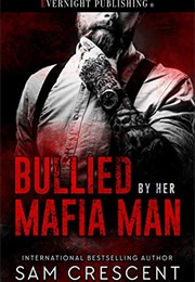 Bullied by Her Mafia Man (Sam Crescent)