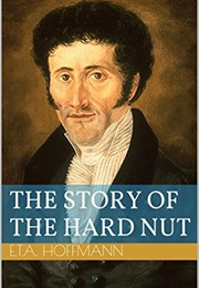 The Story of the Hard Nut (Ernst Theodor Amadeus Hoffmann)