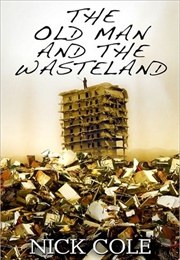 The Old Man and the Wasteland (Nick Cole)