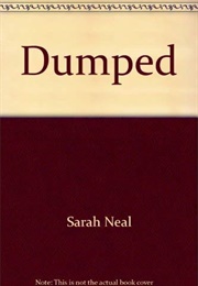 Dumped (Sarah Neal)