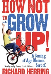 How Not to Grow Up (Richard Herring)