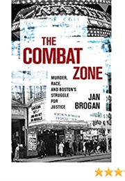 The Combat Zone: Murder, Race and Boston&#39;s Struggle for Justice (Jan Brogan)