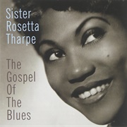 Sister Rosetta Tharpe -- The Gospel of the Blues