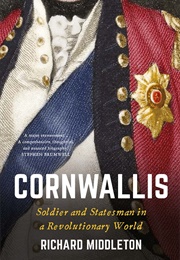 Cornwallis: Soldier and Statesman in a Revolutionary World (Richard Middleton)