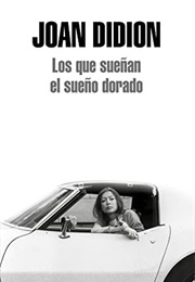 Los Que Sueñan El Sueño Dorado (Joan Didion)