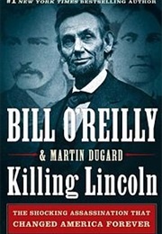 Killing Lincoln (Bill O&#39;Reilly and Martin Dugard)