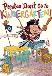 Pirates Don&#39;t Go to Kindergarten! (Lisa Robinson)